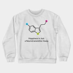 Happiness is Just a Neurotransmitter Away Crewneck Sweatshirt